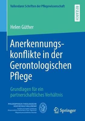 Anerkennungskonflikte in der Gerontologischen Pflege: Grundlagen für ein partnerschaftliches Verhältnis