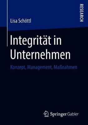 Integrität in Unternehmen: Konzept, Management, Maßnahmen