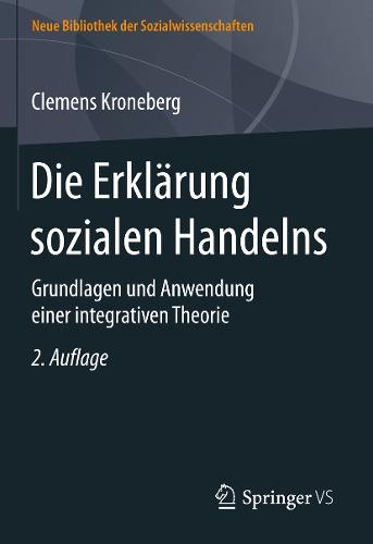Die Erklärung sozialen Handelns: Grundlagen und Anwendung einer integrativen Theorie