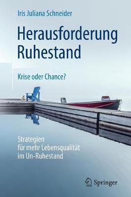Herausforderung Ruhestand – Krise oder Chance?: Strategien für mehr Lebensqualität im Un-Ruhestand