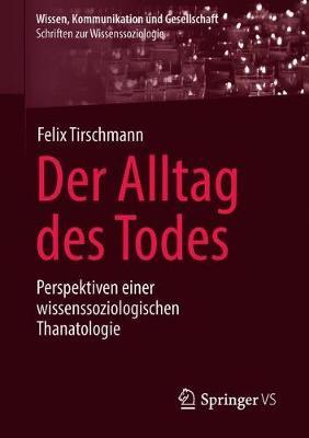 Der Alltag des Todes: Perspektiven einer wissenssoziologischen Thanatologie