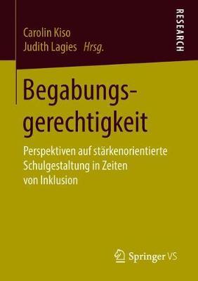 Begabungsgerechtigkeit: Perspektiven auf stärkenorientierte Schulgestaltung in Zeiten von Inklusion