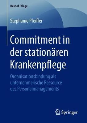 Commitment in der stationären Krankenpflege: Organisationsbindung als unternehmerische Ressource des Personalmanagements