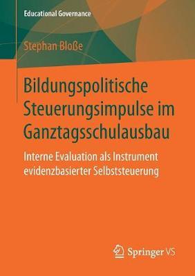 Bildungspolitische Steuerungsimpulse im Ganztagsschulausbau: Interne Evaluation als Instrument evidenzbasierter Selbststeuerung