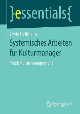Systemisches Arbeiten für Kulturmanager: Praxis Kulturmanagement