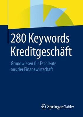 280 Keywords Kreditgeschäft: Grundwissen für Fachleute aus der Finanzwirtschaft