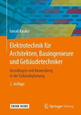 Elektrotechnik fur Architekten, Bauingenieure und Gebaudetechniker: Grundlagen und Anwendung in der Gebaudeplanung