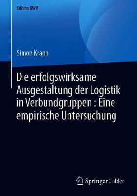 Die erfolgswirksame Ausgestaltung der Logistik in Verbundgruppen : Eine empirische Untersuchung