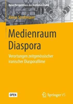 Medienraum Diaspora: Verortungen zeitgenössischer iranischer Diasporafilme