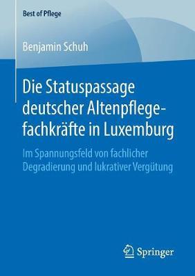 Die Statuspassage deutscher Altenpflegefachkräfte in Luxemburg: Im Spannungsfeld von fachlicher Degradierung und lukrativer Vergütung