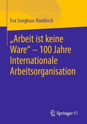 Arbeit Ist Keine Ware  - 100 Jahre Internationale Arbeitsorganisation