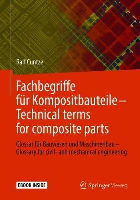 Fachbegriffe fur Kompositbauteile - Technical terms for composite parts: Glossar fur Bauwesen und Maschinenbau - Glossary for civil- and mechanical engineering