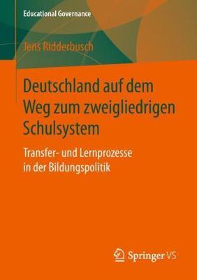 Deutschland auf dem Weg zum zweigliedrigen Schulsystem: Transfer- und Lernprozesse in der Bildungspolitik