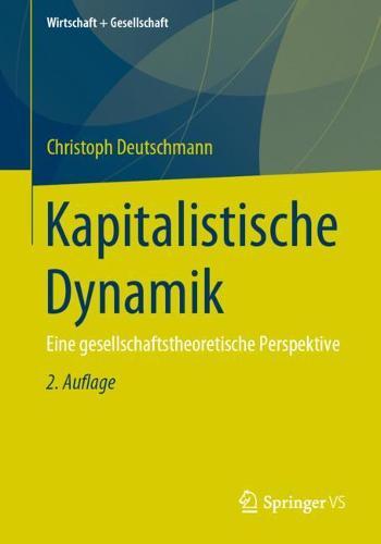 Kapitalistische Dynamik: Eine gesellschaftstheoretische Perspektive