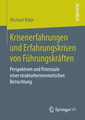 Krisenerfahrungen und Erfahrungskrisen von Führungskräften: Perspektiven und Potenziale einer strukturhermeneutischen Betrachtung