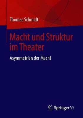 Macht und Struktur im Theater: Asymmetrien der Macht