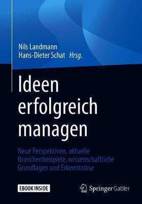 Ideen erfolgreich managen: Neue Perspektiven, aktuelle Branchenbeispiele, wissenschaftliche Grundlagen und Erkenntnisse