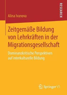Zeitgemäße Bildung von Lehrkräften in der Migrationsgesellschaft: Dominanzkritische Perspektiven auf interkulturelle Bildung