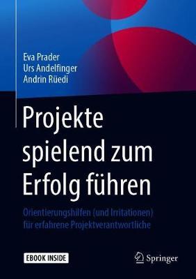 Projekte spielend zum Erfolg fuhren: Orientierungshilfen (und Irritationen) fur erfahrene Projektverantwortliche