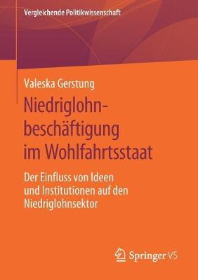 Niedriglohnbeschäftigung im Wohlfahrtsstaat: Der Einfluss von Ideen und Institutionen auf den Niedriglohnsektor