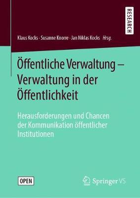 Öffentliche Verwaltung – Verwaltung in der Öffentlichkeit: Herausforderungen und Chancen der Kommunikation öffentlicher Institutionen