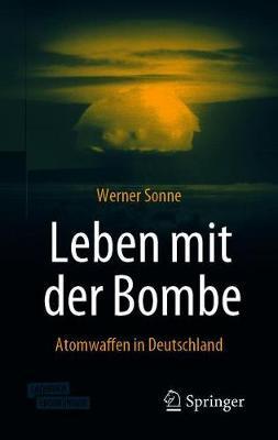 Leben mit der Bombe: Atomwaffen in Deutschland