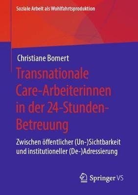 Transnationale Care-Arbeiterinnen in der 24-Stunden-Betreuung: Zwischen öffentlicher (Un-)Sichtbarkeit und institutioneller (De-)Adressierung