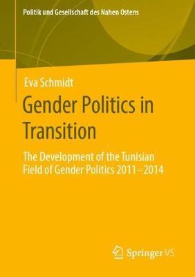 Gender Politics in Transition: The Development of the Tunisian Field of Gender Politics 2011 -2014