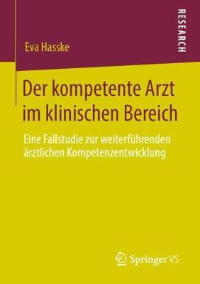 Der kompetente Arzt im klinischen Bereich: Eine Fallstudie zur weiterführenden ärztlichen Kompetenzentwicklung