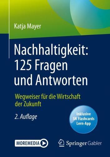Nachhaltigkeit: 125 Fragen und Antworten: Wegweiser fur die Wirtschaft der Zukunft
