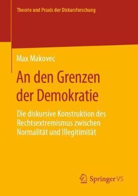 An den Grenzen der Demokratie: Die diskursive Konstruktion des Rechtsextremismus zwischen Normalität und Illegitimität
