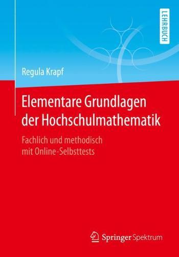Elementare Grundlagen der Hochschulmathematik: Fachlich und methodisch mit Online-Selbsttests