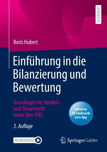 Einfuhrung in die Bilanzierung und Bewertung: Grundlagen im Handels- und Steuerrecht sowie den IFRS