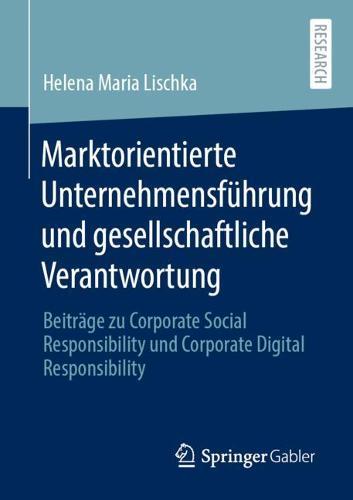 Marktorientierte Unternehmensführung und gesellschaftliche Verantwortung: Beiträge zu Corporate Social Responsibility und Corporate Digital Responsibility