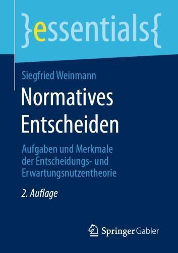 Normatives Entscheiden: Aufgaben und Merkmale der Entscheidungs- und Erwartungsnutzentheorie