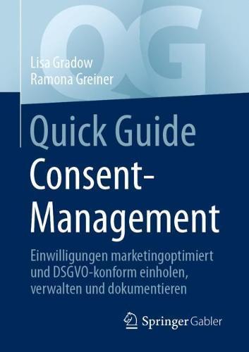 Quick Guide Consent-Management: Einwilligungen marketingoptimiert und DSGVO-konform einholen, verwalten und dokumentieren