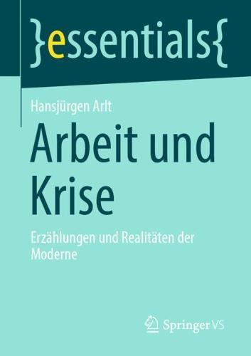 Arbeit und Krise: Erzählungen und Realitäten der Moderne