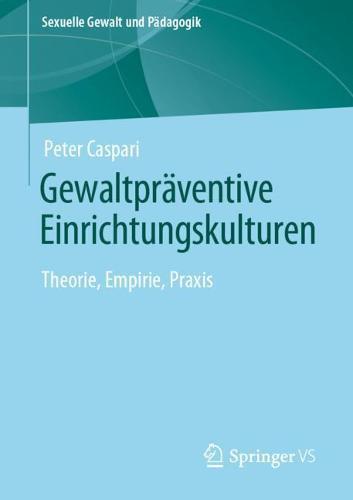 Gewaltpräventive Einrichtungskulturen: Theorie, Empirie, Praxis