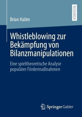 Whistleblowing zur Bekämpfung von Bilanzmanipulationen: Eine spieltheoretische Analyse populärer Fördermaßnahmen