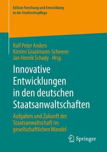 Innovative Entwicklungen in den deutschen Staatsanwaltschaften: Aufgaben und Zukunft der Staatsanwaltschaft im gesellschaftlichen Wandel