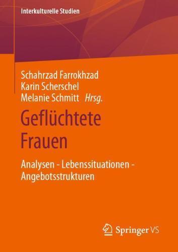 Geflüchtete Frauen: Analysen - Lebenssituationen - Angebotsstrukturen