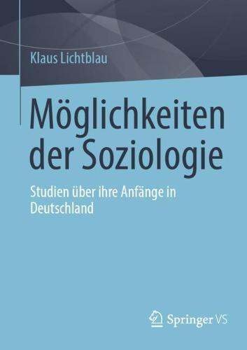 Möglichkeiten der Soziologie: Studien über ihre Anfänge in Deutschland