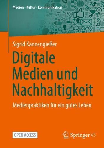 Digitale Medien und Nachhaltigkeit: Medienpraktiken für ein gutes Leben