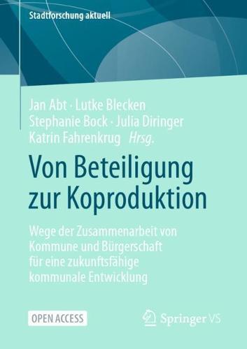 Von Beteiligung zur Koproduktion: Wege der Zusammenarbeit von Kommune und Bürgerschaft für eine zukunftsfähige kommunale Entwicklung