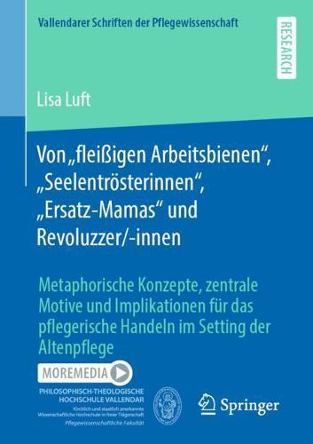 Von „fleißigen Arbeitsbienen“, „Seelentrösterinnen“, „Ersatz-Mamas“ und Revoluzzer/-innen: Metaphorische Konzepte, zentrale Motive und Implikationen für das pflegerische Handeln im Setting der Altenpflege