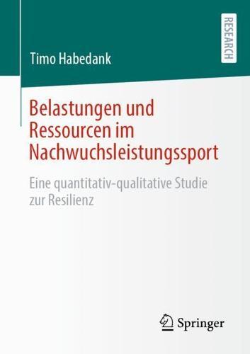 Belastungen und Ressourcen im Nachwuchsleistungssport: Eine quantitativ-qualitative Studie zur Resilienz