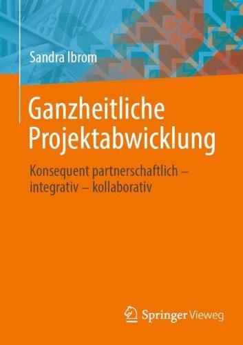 Ganzheitliche Projektabwicklung: Konsequent partnerschaftlich - integrativ - kollaborativ