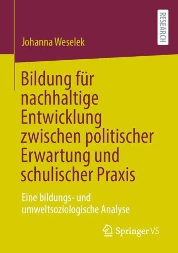 Bildung für nachhaltige Entwicklung zwischen politischer Erwartung und schulischer Praxis: Eine bildungs- und umweltsoziologische Analyse