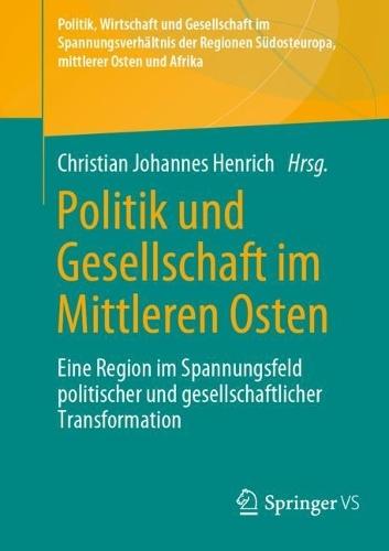 Politik und Gesellschaft im Mittleren Osten: Eine Region im Spannungsfeld politischer und gesellschaftlicher Transformation
