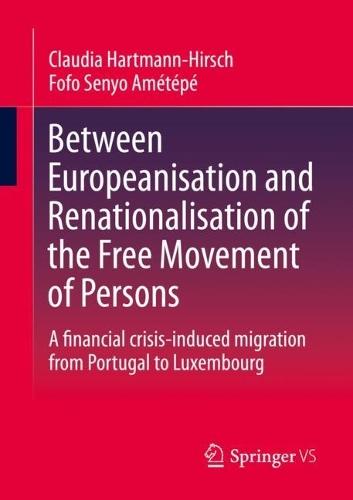 Between Europeanisation and Renationalisation of the Free Movement of Persons: A financial crisis-induced migration from Portugal to Luxembourg